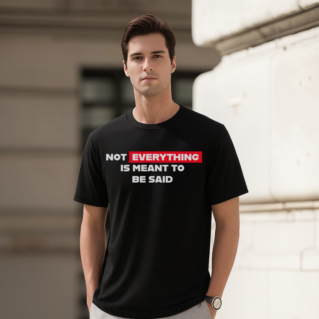 Not Everything is Meant To Be Said T-Shirt. Premium Polyester Streetwear Tee