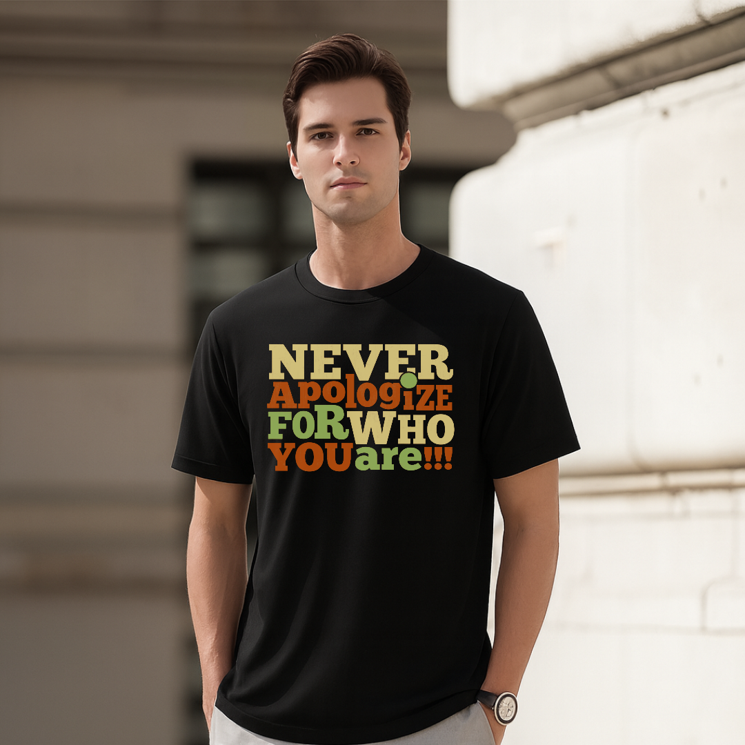 Never Apologize For Who You Are T-Shirt. Premium Polyester Streetwear Tee.